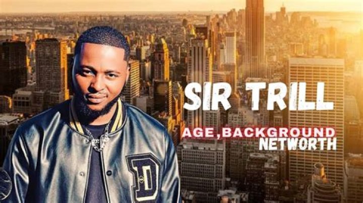 What is Sir Trill Real Name: Bio, Age, Songs, Net Worth